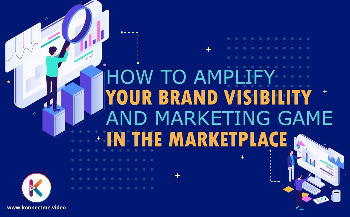 How to amplify your brand visibility and marketing game in the marketplace