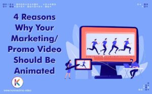 Top 4 Reasons Why Your Marketing/Promo Video Should be Animated 