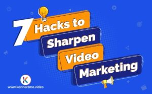 7 Hacks to sharpen video marketing