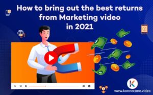 How to bring out the best returns from Marketing video in 2021